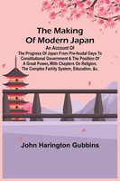 John Harington Gubbins | The Making Of Modern Japan; An Account Of The...