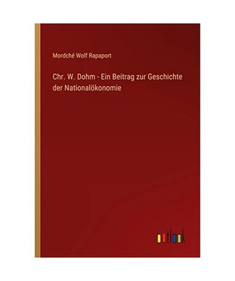 Chr. W. Dohm - Ein Beitrag zur Geschichte der Nationalökonomie, Rapaport, Mordc
