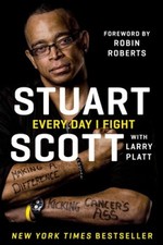 Every Day I Fight: Making a Difference, Kicking Cancer's Ass by Stuart Scott