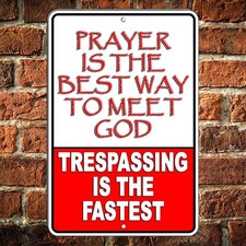 Prayer Is The Best Way To Meet God Trespassing Is The Fastest Sign Keep Out