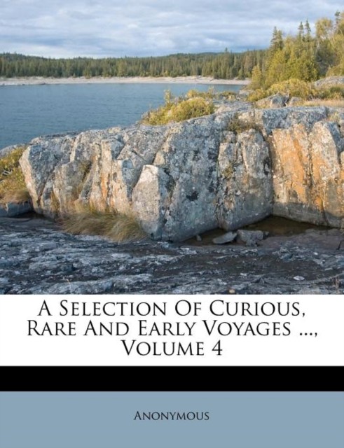 Anonymous - A Selection Of Curious Rare And Early Voyages ... Volume - X555z