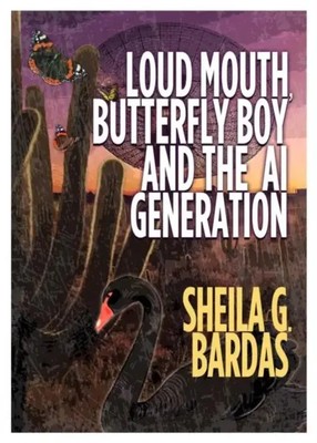 Loud Mouth, Butterfly Boy and The AI Generation | Sheila G Bardas | Englisch