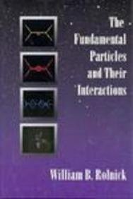 THE FUNDAMENTAL PARTICLES AND THEIR INTERACTIONS By William B. Rolnick