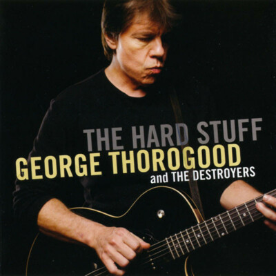George Thorogood And The Destroyers The Hard Stuff CD