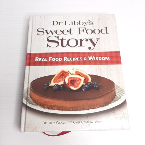 Dr Libby's Sweet Food Story Hardcover Book by Dr Libby Weaver *Signed* - Picture 1 of 13