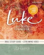 Luke Bible Study Guide plus Streaming Video: Gut-Level Compassion (Beautiful...