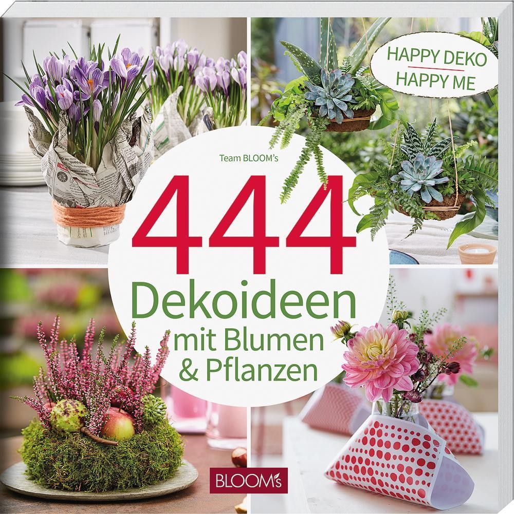 444 Dekoideen mit Blumen & Pflanzen Team BLOOM's
