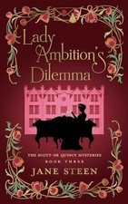 Lady Ambition's Dilemma: Book Three of the Scott-De Quincy Mysteries (Lady H...