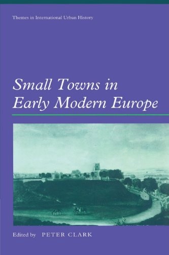 Small Towns in Early Modern Europe (Themes in I. Clark Paperback<|