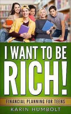 I Want to Be Rich! : Financial Planning for Teens by Karin Humbolt (2017, ...