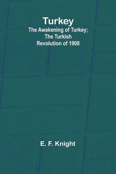 Turkey; The Awakening Of Turkey; The Turkish Revolution Of 1908 E. F. Knight-image