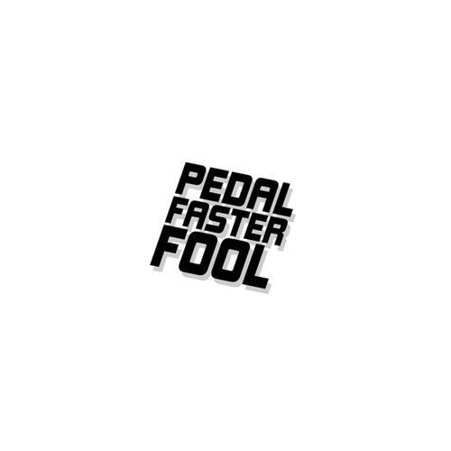 Pedal Faster Fool top tube Decal/Sticker Bike Cycling Motivation