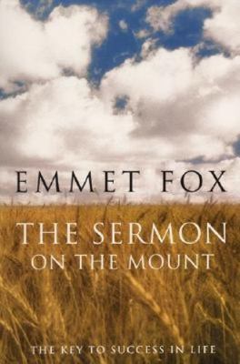 The Sermon on the Mount: The Key to Success in Life by Emmet Fox
