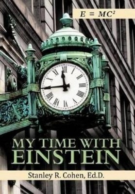 Stanley R Cohen Stanley R Cohen Ed D My Time with Einstein (Gebundene Ausgabe)