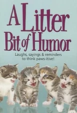 A Litter Bit of Humor: Laughs, Sayings & Reminders to Think Paws-