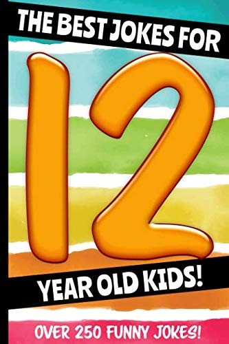 The Best Jokes For 12 Year Old Kids!: Over 250 Really Funny, Hil
