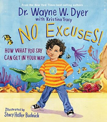 No Excuses!: How What You Say Can Get In Your Way by Wayne W. Dyer|Kristina T 