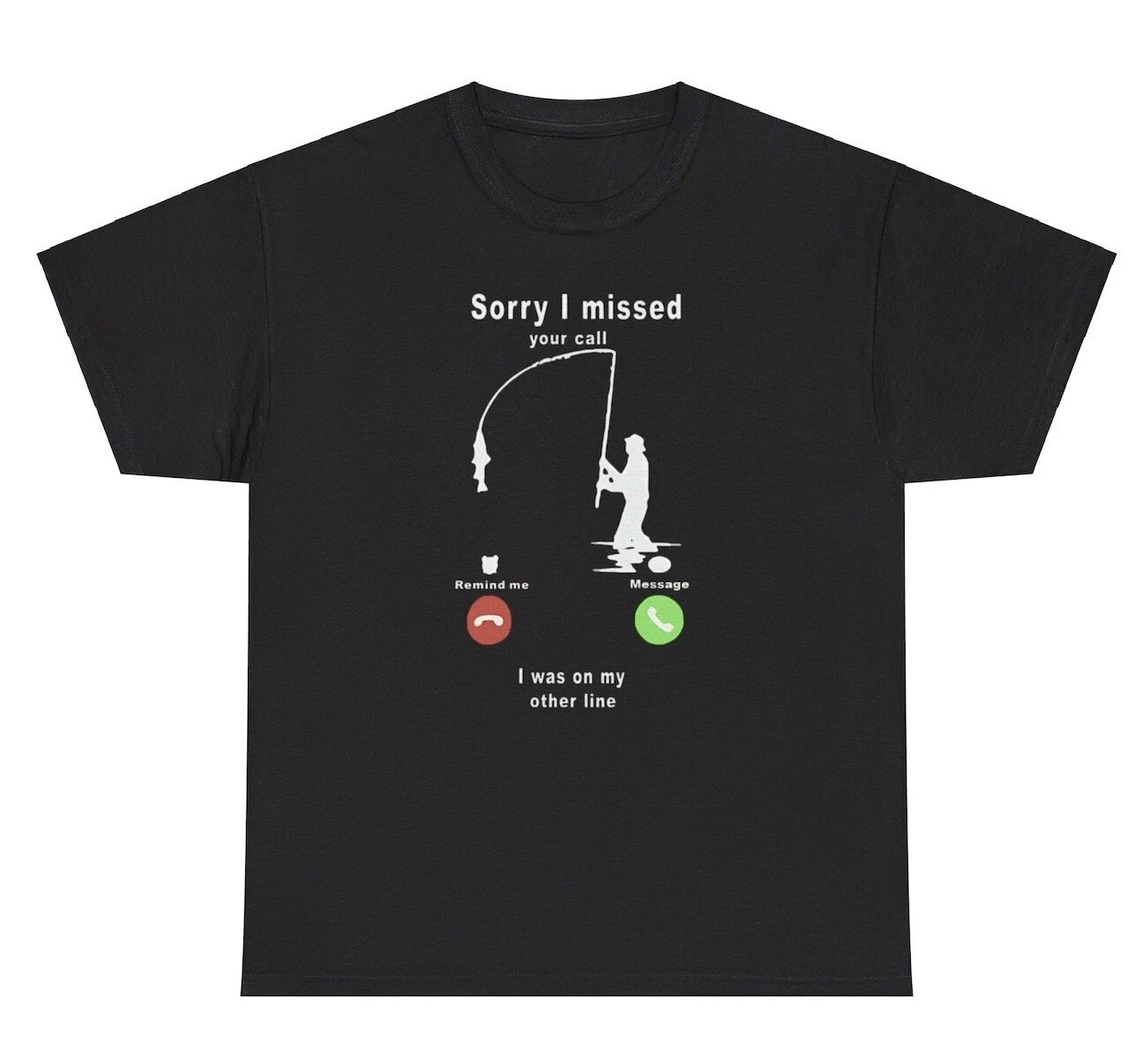 Sorry I Missed Your Call I Was On My Other Line T Shirt Funny Fishing Meme Tee