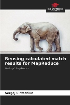 Reusing calculated match results for MapReduce by Sergej Sintschilin Paperback B