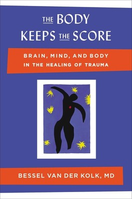 Body Keeps the Score: Brain, Mind, and Body in the Healing of Trauma Hardcover