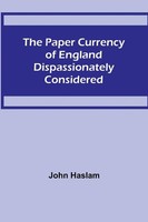John Haslam | The Paper Currency Of England Dispassionately Considered | Buch