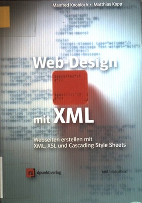 Web-Design mit XML : Webseiten erstellen mit XML, XSL und Cascading Style Sheets