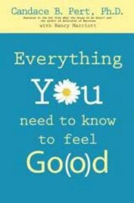 Candace Pert Everything You Need To Know To Feel Go(o)d (Paperback)