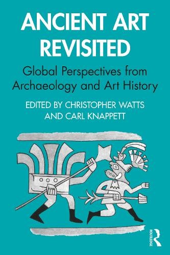 Ancient Art Revisited by Christopher Watts, Carl Knappett - 9780367643713
