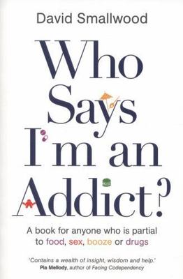 Who Says I'm an Addict - David Smallwood, 9781781804094, paperback