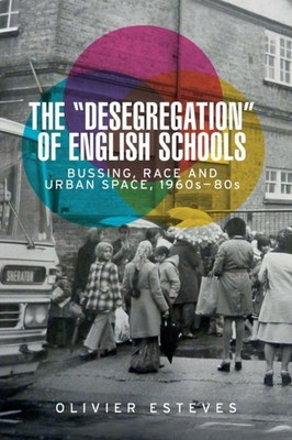 The 'Desegregation' of English Schools: Bussing,  by Olivier Esteves PAPERBACK
