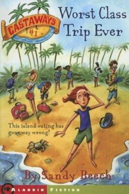 Castaways Ser.: Worst Class Trip Ever by Sandy Beech (2005, Library Binding)