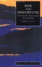 Risk And Misfortune: The Social Construction Of Accidents by Green, Judith