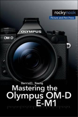 Mastering the Olympus OM-D E-M1, Darrell Young, Used; Very Good Book