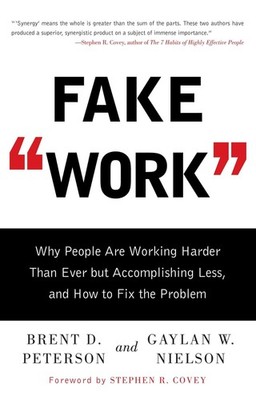 Fake Work: Why People Are Working Harder than Ever but Accomplishing Less, and,