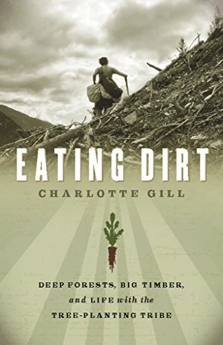 Eating Dirt: Field Notes on Deep Forests, Big Timber, a - Paperback NEW Gill, Ch - Picture 1 of 2