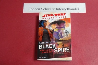 Star Warsâ¢ Galaxys Edge - Außenposten Black Spire. Dawson, Delilah S. und Andr