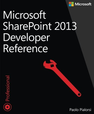 Microsoft SharePoint 2013 Developer Reference By Paolo Pialorsi