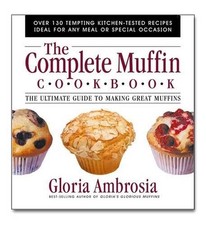 The Complete Muffin Cookbook: The Ultimate Guide to Making Great Muffins by Glor