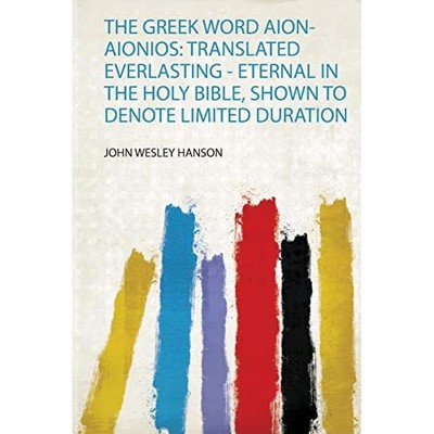 Greek Word Aion-Aionios : Translated Everlasting - Eter -  NEW John Wesley Han 2