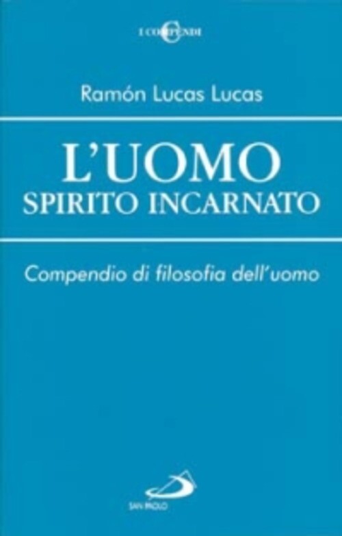 UOMO SPIRITO INCARNATO. COMPENDIO DI FILOSOFIA DELL'UOMO (L') LUCAS LUCAS RAMON
