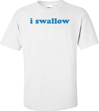 I Swallow T-shirt