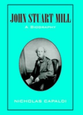 John Stuart Mill : A Biography Hardcover Nicholás Capaldi