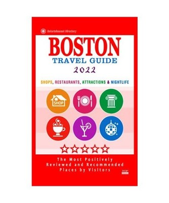 Boston Travel Guide 2022: Shops, Arts, Entertainment and Good Places to Drink an