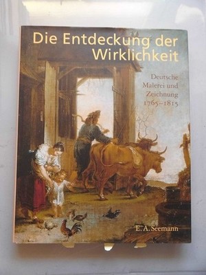Die Entdeckung der Wirklichkeit : deutsche Malerei und Zeichnung, 1765 - 1815 ; 