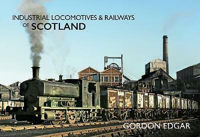 Industrial Locomotives & Railways of Scotland by Gordon Edgar (Paperback, 2019)