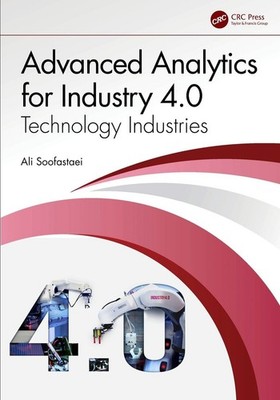 Advanced Analytics for Industry 4.0: Technology Industries by Ali Soofastaei Har