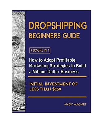 Dropshipping Beginners Guide [5 Books in 1]: How to Adopt Profitable Marketing S