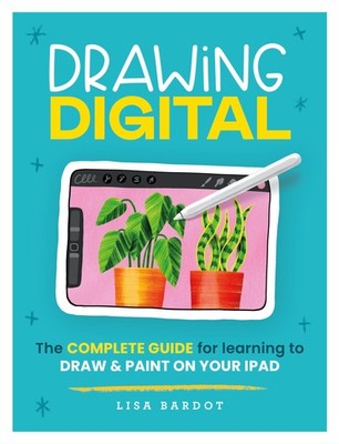 Drawing Digital: The complete guide for learning to draw & paint on your iPa...
