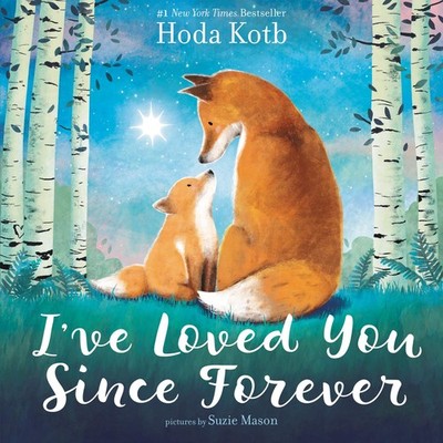 I've Loved You Since Forever: A Poetic Picture Book About the Timeless Love ...