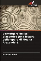 L'emergere Del Sé Diasporico (Una Lettura Delle Opere Di Meena Alexander) Shukla